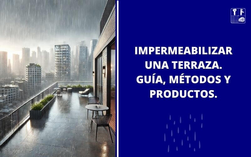 Impermeabilizar terraza: Guía completa de métodos y productos.