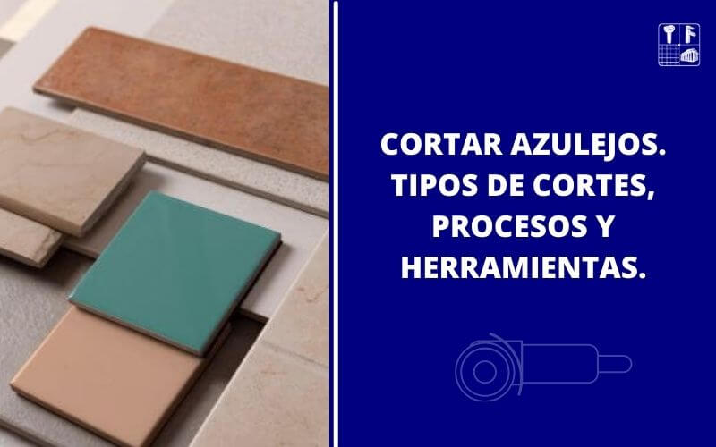 Cortar Azulejos: Métodos, Herramientas y Procesos.